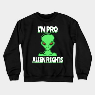 i'm pro alien rights Crewneck Sweatshirt